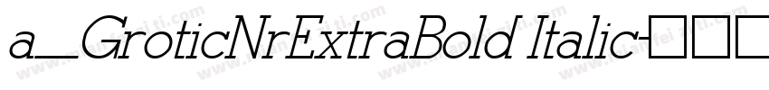 a_GroticNrExtraBold Italic字体转换